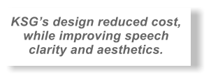 KSGs design reduced cost, while improving speech clarity and aesthetics.